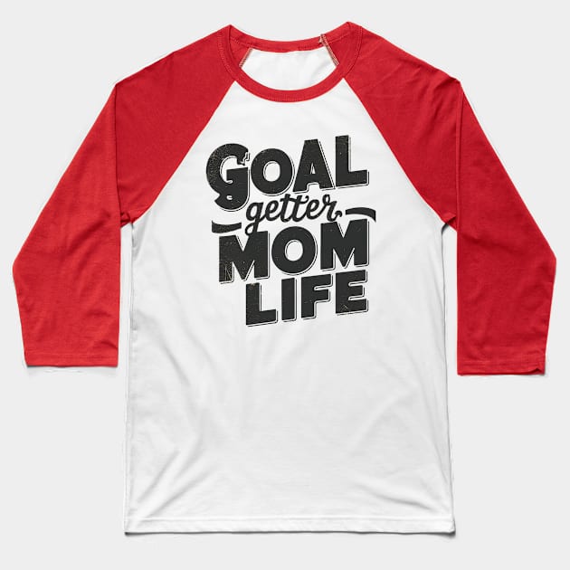 Goal Getter Mom Life Baseball T-Shirt by NomiCrafts